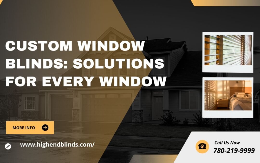 CUSTOM WINDOW BLINDS: SOLUTIONS FOR EVERY WINDOW